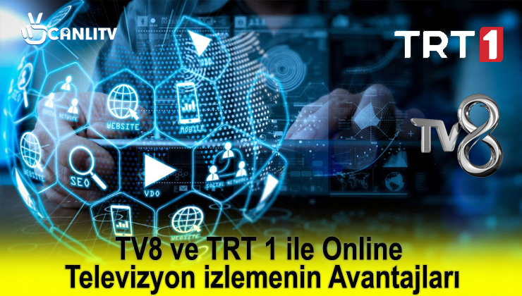 TV8 ve TRT 1 ile Online Televizyon izlemenin Avantajları